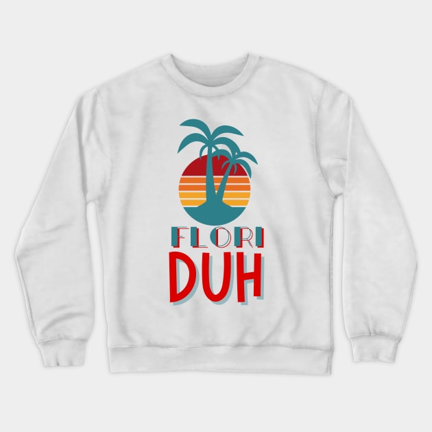 Flori DUH Crewneck Sweatshirt by TJWDraws